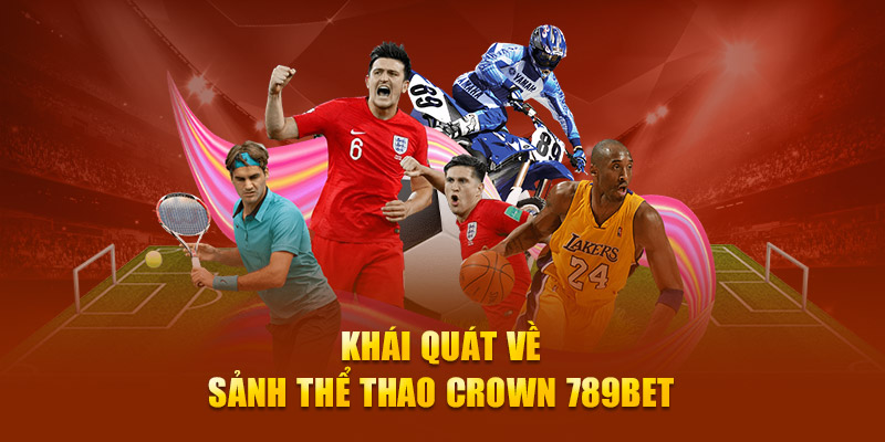 Khái quát về sảnh thể thao Crown 789Bet